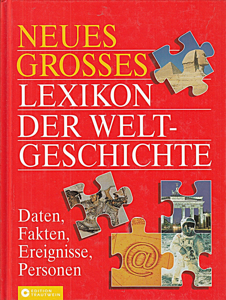 Neues grosses Lexikon der Weltgeschichte: Daten  Fakten  Ereignisse  Personen