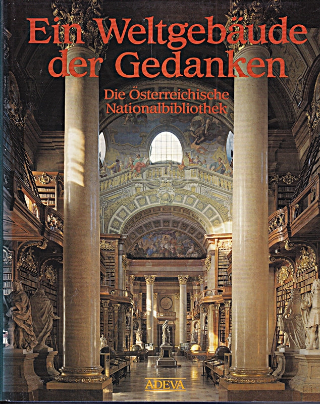 Ein Weltgebäude der Gedanken  die Österreichische Nationalbibliothek