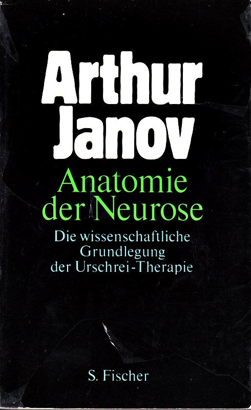 Anatomie der Neurose. Die wissenschaftliche Grundlegung der Urschrei- Therapie