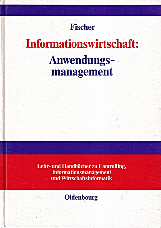 Informationswirtschaft: Anwendungsmanagement (Lehr- und Handbücher zu Controlling  Informationsmanagement und Wirtschaftsinformatik)