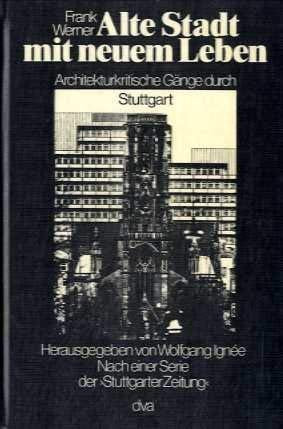 Alte Stadt mit neuem Leben. Architekturkritische Gänge durch Stuttgart