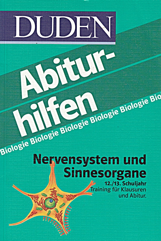 Duden-Abiturhilfen Biologie Nervensystem und Sinnesorgane 12./13. Schuljahr. Training für Klausuren und Abitur.