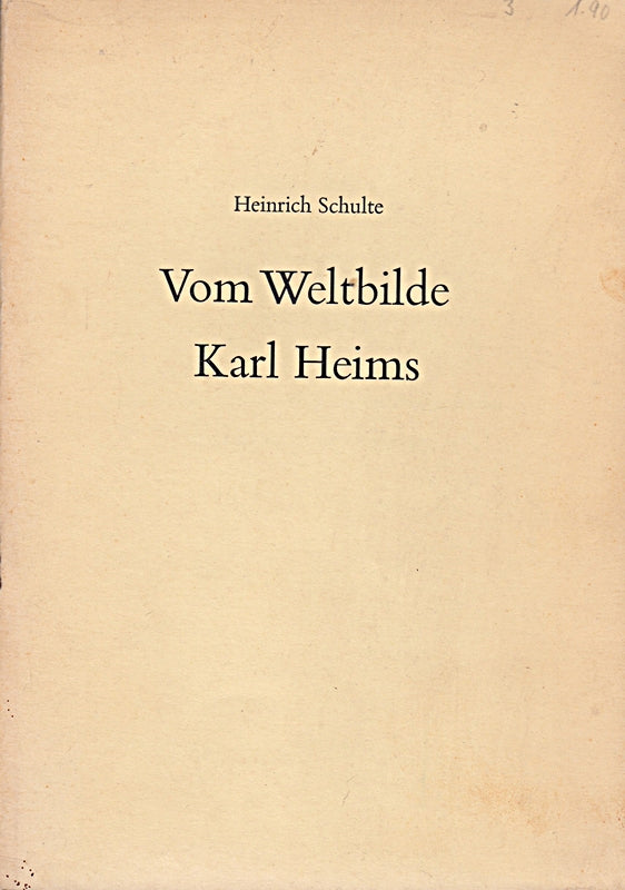 Vom Weltbilde Karl Heims. Zu seinem Gesamtwerk 'Der evangelische Glaube und das Denken der Gegenwart'. Von Heinrich Schulte.