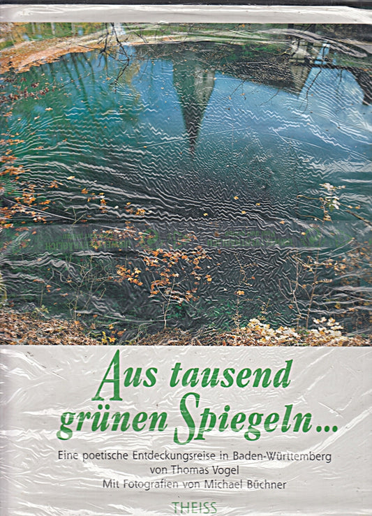 Aus tausend grünen Spiegeln...: Eine poetische Entdeckungsreise in Baden-Württemberg