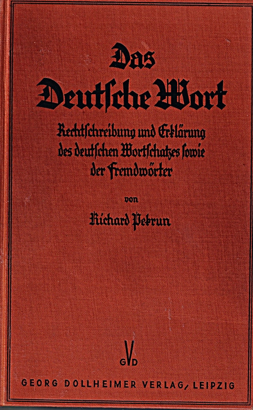 Das Deutsche Wort. Rechtschreibung und Erklärung des deutschen Wortschatzes sowie der Fremdwörter. [Gebundene Ausgabe]