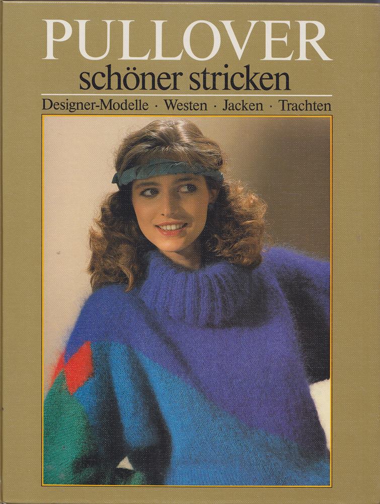 *PULLOVER SCHÖNER STRICKEN* Designer-Modelle - Westen - Jacken - Trachten. Mit sehr vielen Abbildungen!