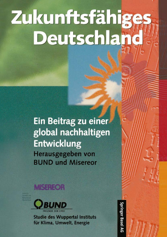 Zukunftsfähiges Deutschland: Ein Beitrag zu einer global nachhaltigen Entwicklung