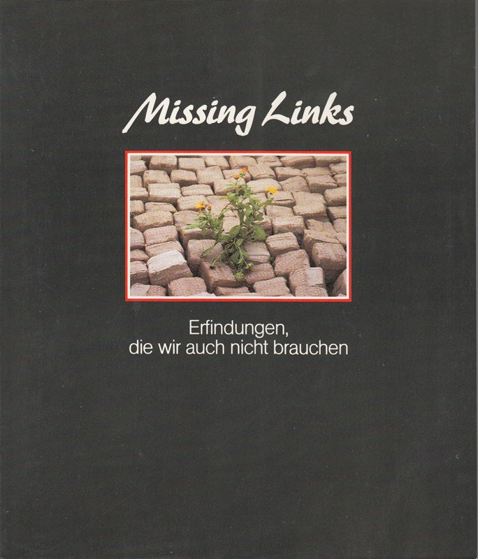 Missing Links. Erfindungen  die wir auch nicht brauchen
