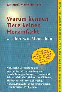 Warum kennen Tiere keinen Herzinfarkt - aber wir Menschen. Das erfolgreichste Herz-Kreislauf-Gesundheitsprogramm der Welt  incl. vollständigem Text der klinischen Studie