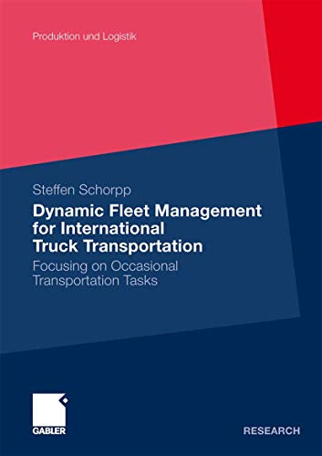 Dynamic Fleet Management for International Truck Transportation: Focusing on Occasional Transportation Tasks (Produktion und Logistik)