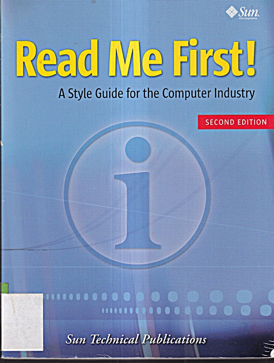 Read Me First! A Style Guide for the Computer Industry  Third Edition: A Style Guide for the Computer Industry. Ed.: Sun Technical Publications