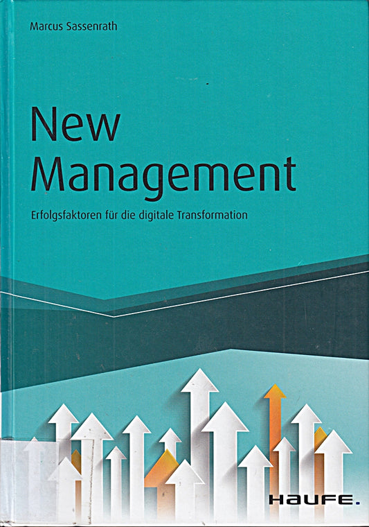 New Management: Erfolgsfaktoren für die digitale Transformation (Haufe Fachbuch)