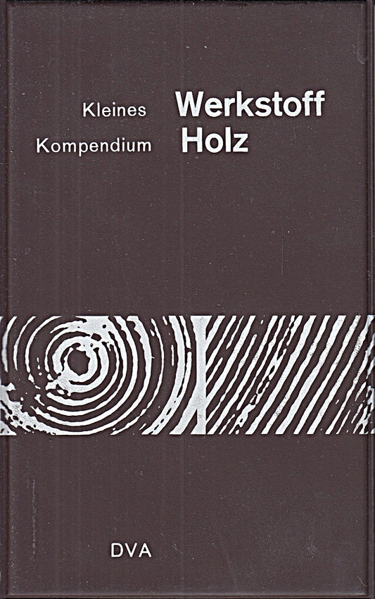 Kleines Werkstoff  Kompendium Holz.