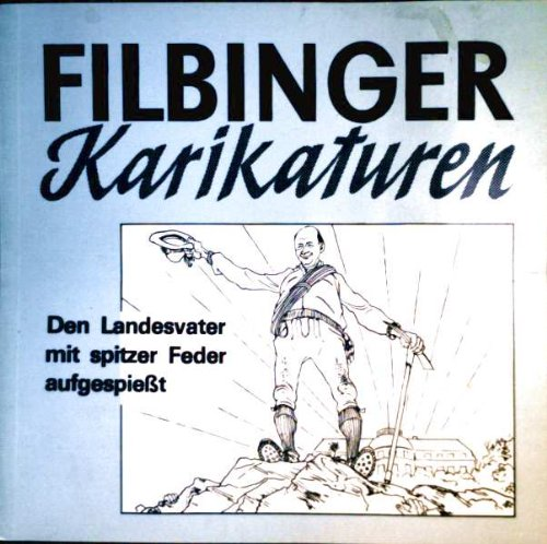 Filbinger Karikaturen  den Landesvater mit spitzer Feder aufgespießt - Journalisten-Zitate und ein halbes Hundert Filbinger Karikaturen aus sieben Stuttgarter Regierungsjahren