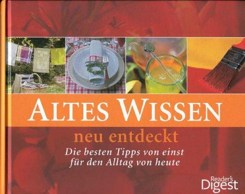Altes Wissen - neu entdeckt: Die besten Tipps von einst für den Alltag von heute