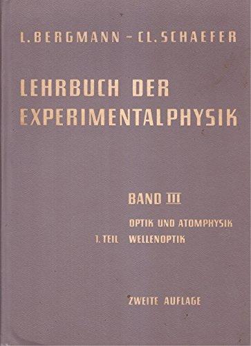 Lehrbuch der Experimentalphysik. 3. Band: Optik und Atomphysik. 1. Teil: Wellenoptik. Zum gebrauch bei Akademsichen Vorlesungen und zum Selbststudium.