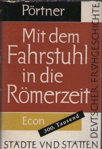Mit dem Fahrstuhl in die Römerzeit - Städte und Stätten deutscher Urgeschichte.