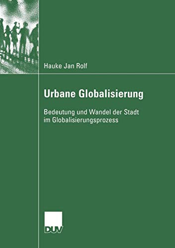 Urbane Globalisierung: Bedeutung und Wandel der Stadt im Globalisierungsprozess