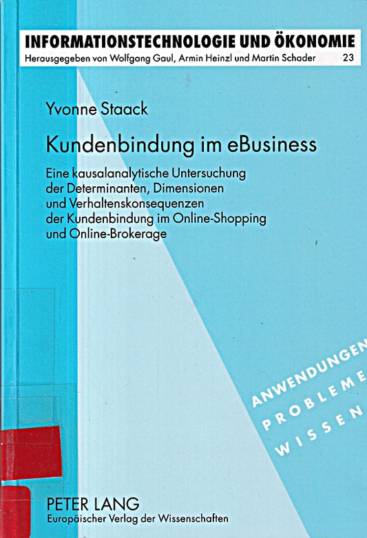 Kundenbindung im eBusiness: Eine kausalanalytische Untersuchung der Determinanten  Dimensionen und Verhaltenskonsequenzen der Kundenbindung im ... und Ökonomie  Band 23)