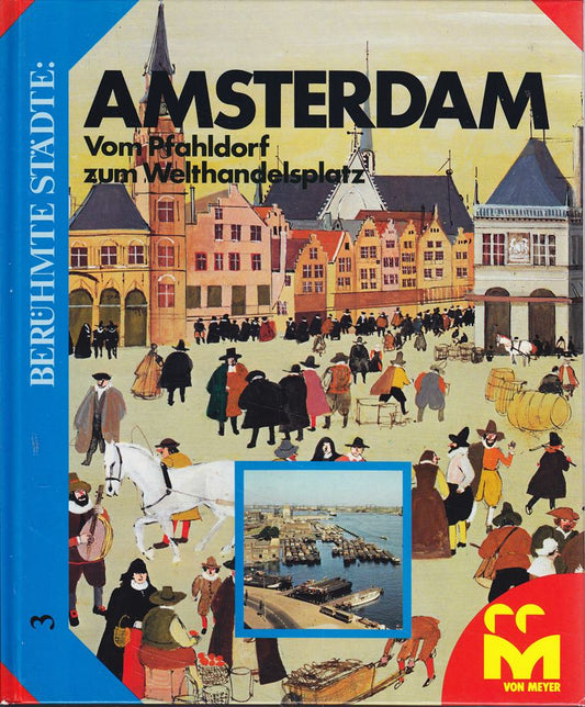 Amsterdam. Vom Pfahldorf zum Welthandelsplatz