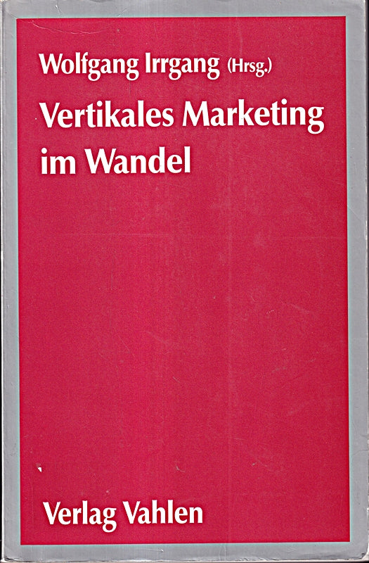 Vertikales Marketing im Wandel: Aktuelle Strategien und Operationalisierungen zwischen Hersteller und Handel