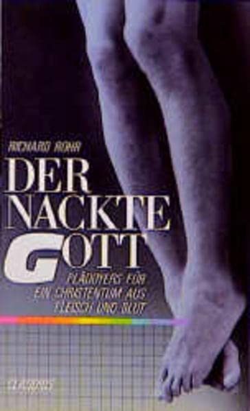 Der nackte Gott: Plädoyers für ein Christentum aus Fleisch und Blut