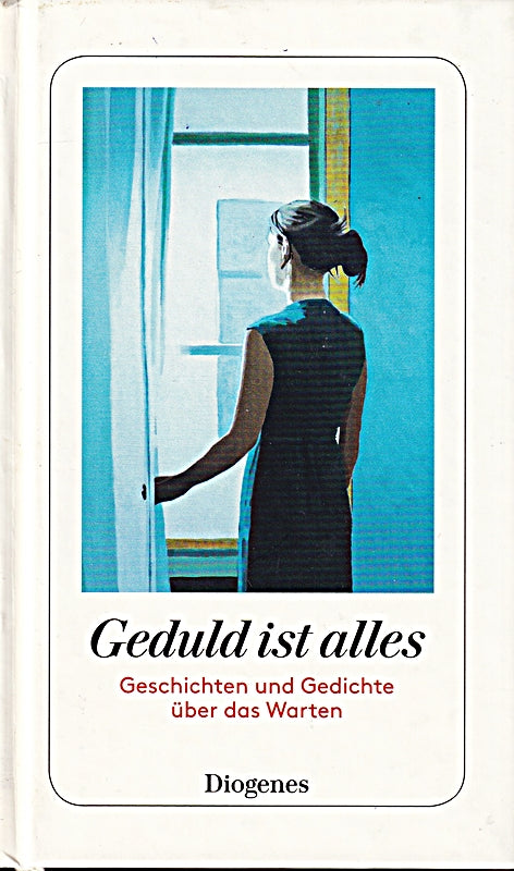 Geduld ist alles. Geschichten und Gedichte übre das Warten.Martha Schoknecht