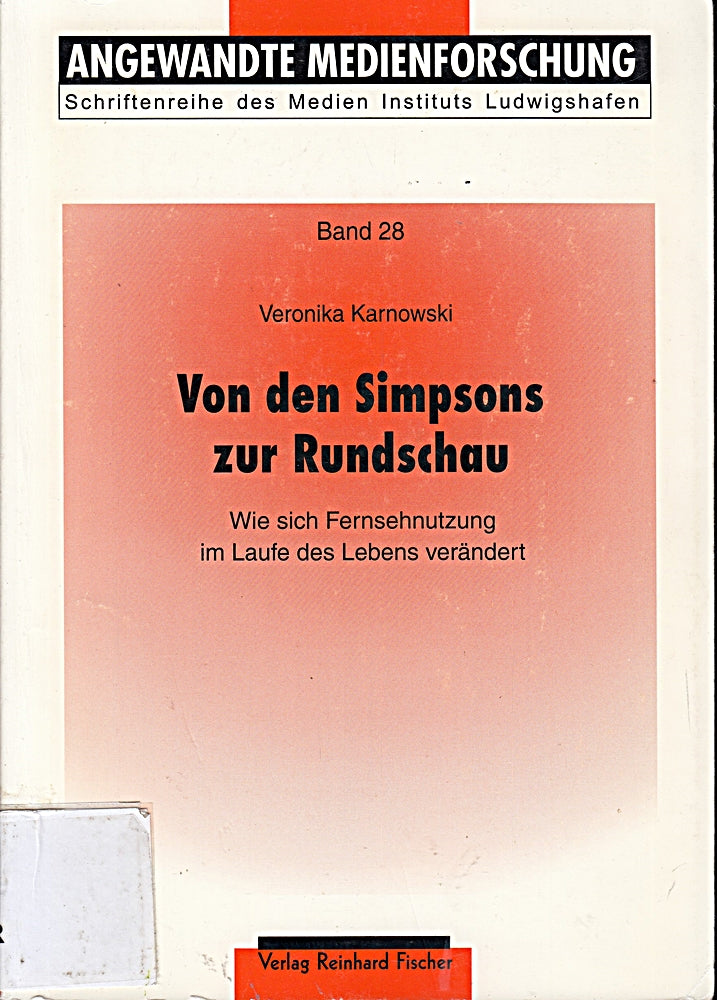 Von den Simpsons zur Rundschau: Wie sich Fernsehnutzung im Laufe des Lebens verändert (Angewandte Medienforschung / Schriftenreihe des Medien-Instituts Ludwigshafen)