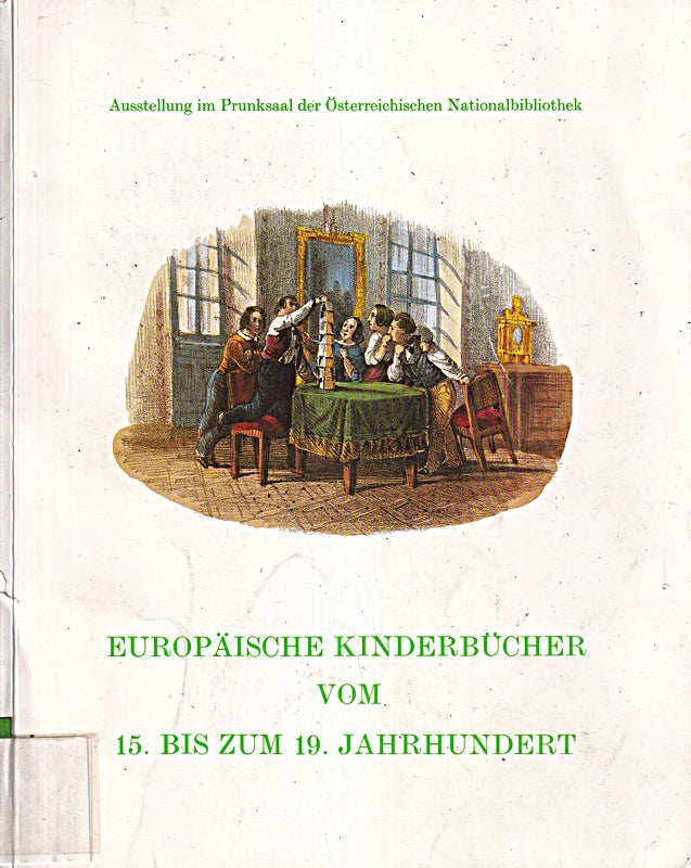 Europäische Kinderbücher vom 15. bis zum 19. Jahrhundert. Ausstellung im Prunksaal d. Österr. Nationalbibliothek  17. Mai - 14. Sept. 1979.