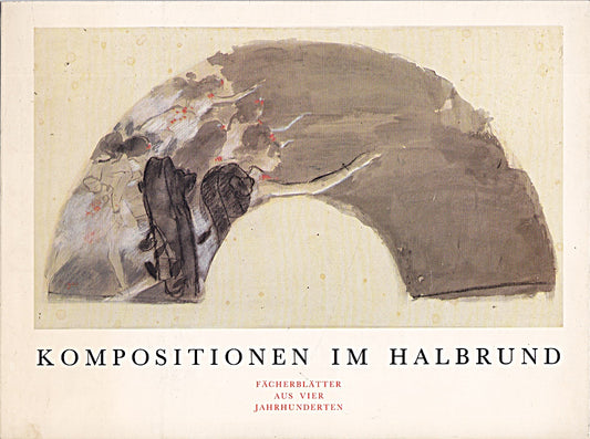Kompositionen im Halbrund. Fächerblätter aus vier Jahrhunderten. Ausstellung Staatsgalerie Stuttgart  Graphische Sammlung  1. Juli - 2. September 1984  und Museum Bellerive Zürich  12. September - ...