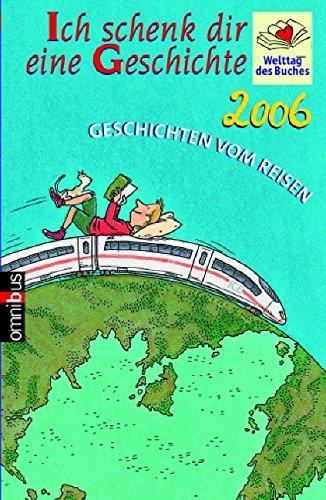 Ich schenke dir eine Geschichte 2006: Geschichten vom Reisen