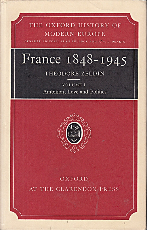 France  1848-1945 (001): Volume I: Ambition  Love  and Politics (Oxford History of Modern Europe  Band 1)