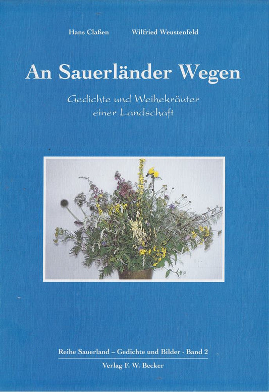 An Sauerländer Wegen: Gedichte und Weihekräuter einer Landschaft (Sauerland - Gedichte und Bilder)