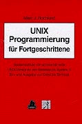 UNIX Programmierung für Fortgeschrittene: Systemaufrufe von access bis write UNIX-Versionen von Berkeley bis System V Ein- und Ausgabe von Datei bis Terminal