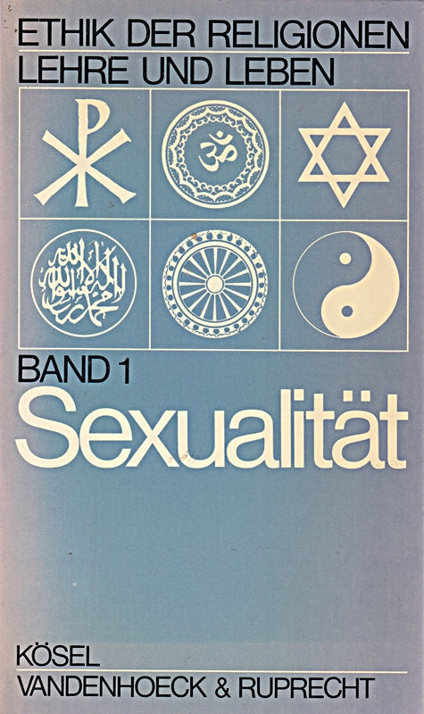 Ethik der Religionen I. Sexualität. Lehre und Leben