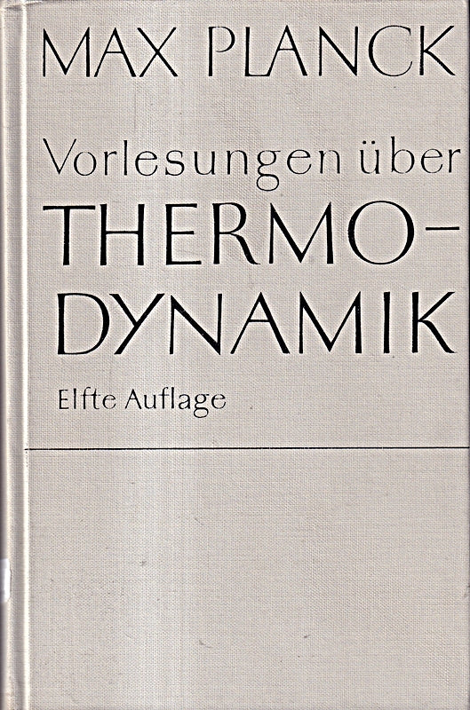 Vorlesungen über Thermodynamik: Erw. um e. Biographie v. Max Planck und e. Kapitel über einige Grundbegriffe aus d. Thermodynamik irrevesibler Prozesse v. Max Päsler