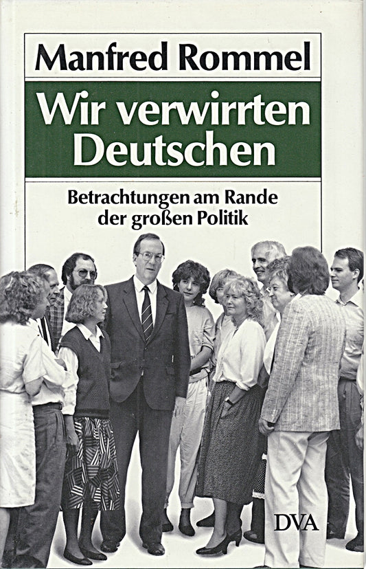 Wir verwirrten Deutschen: Betrachtungen am Rande der großen Politik