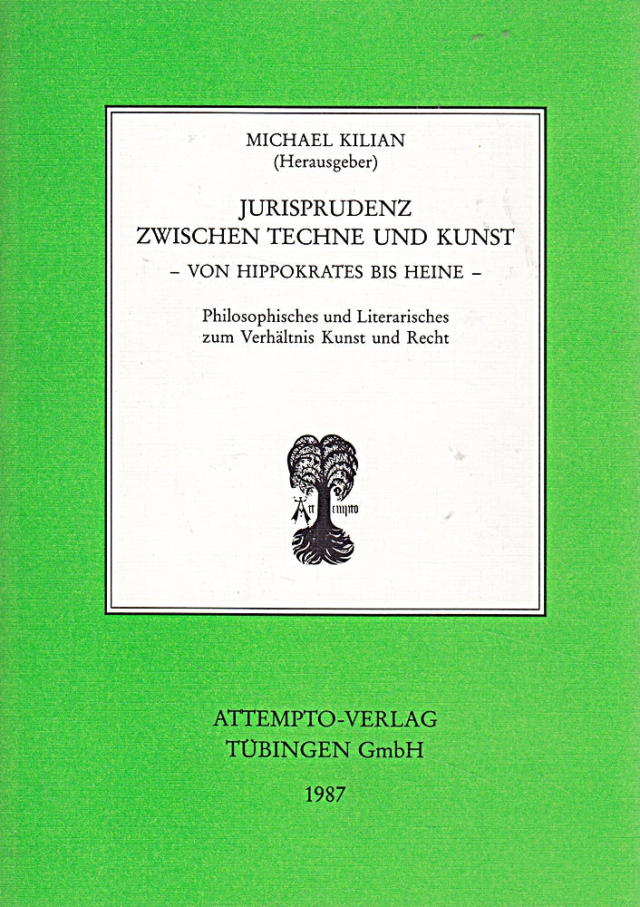 Jurisprudenz zwischen Techne und Kunst. Von Hippokrates bis Heine. Philosophisches und Literarisches zum Verhältnis Kunst und Recht
