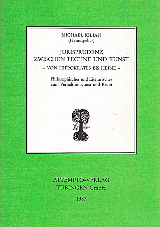 Jurisprudenz zwischen Techne und Kunst. Von Hippokrates bis Heine. Philosophisches und Literarisches zum Verhältnis Kunst und Recht