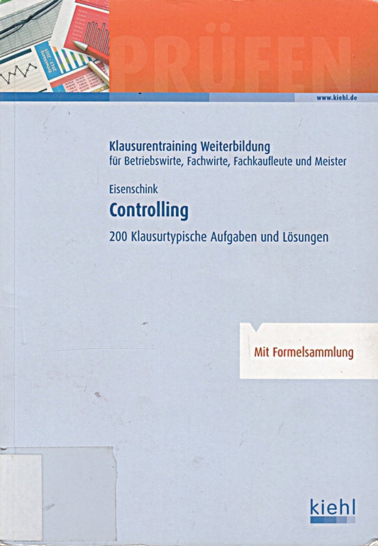 Controlling: 200 klausurtypische Aufgaben und Lösungen