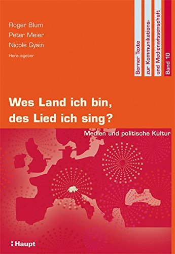 Wes Land ich bin  des Lied ich sing?: Medien und politische Kultur (Berner Texte zur Kommunikations- und Medienwissenschaft (BTKM))