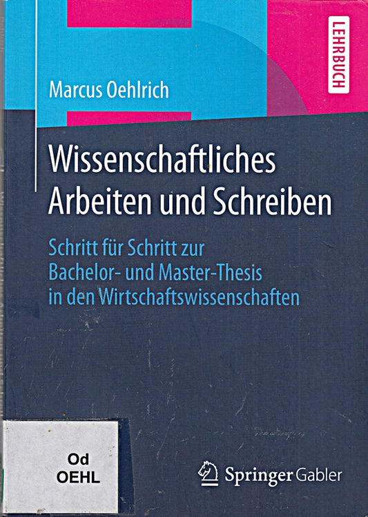 Wissenschaftliches Arbeiten und Schreiben: Schritt für Schritt zur Bachelor- und Master-Thesis in den Wirtschaftswissenschaften