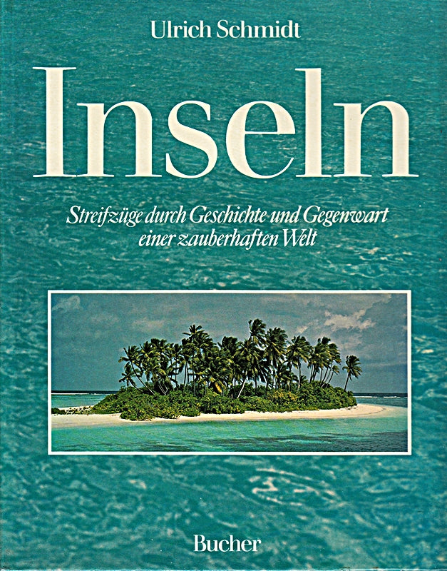 Inseln - Streifzüge durch Geschichte und Gegenwart einer zauberhaften Welt