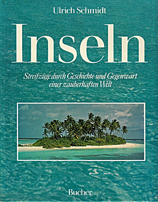 Inseln - Streifzüge durch Geschichte und Gegenwart einer zauberhaften Welt