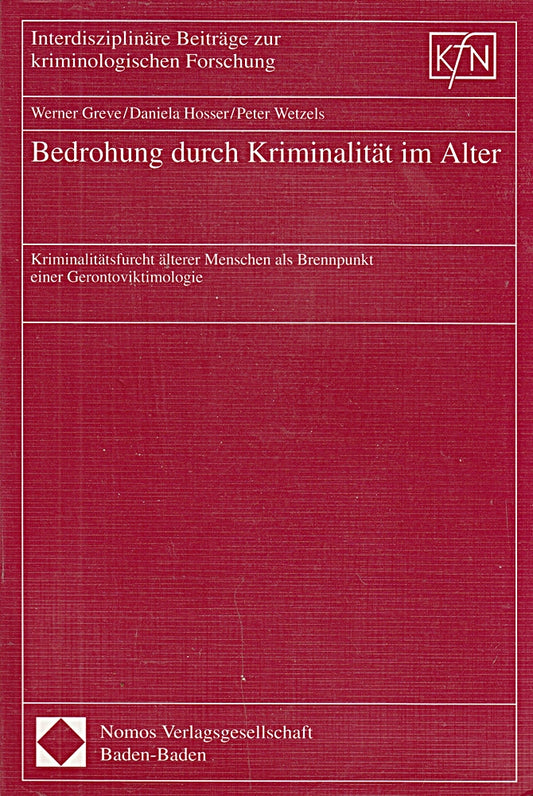 Bedrohung durch Kriminalität im Alter: Kriminalitätsfurcht älterer Menschen als Brennpunkt einer Gerontoviktimologie (Interdisziplinäre Beiträge zur kriminologischen Forschung)