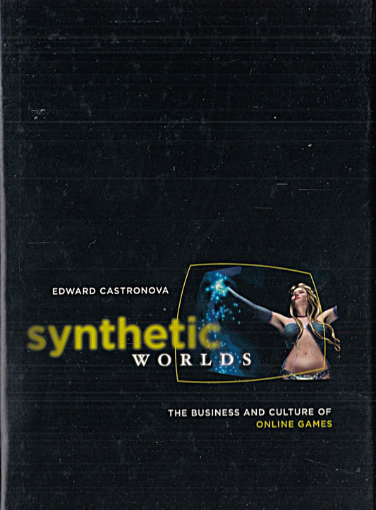 Synthetic Worlds: The Business And Culture Of Online Games