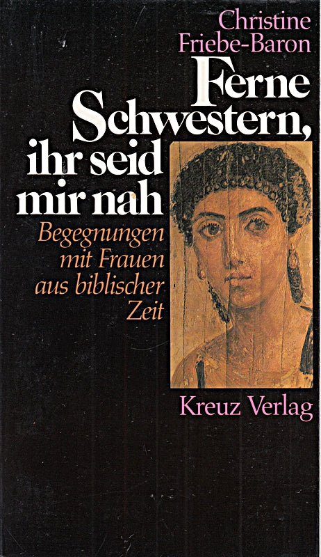 Ferne Schwestern  ihr seid mir nah. Begegnungen mit Frauen aus biblischer Zeit