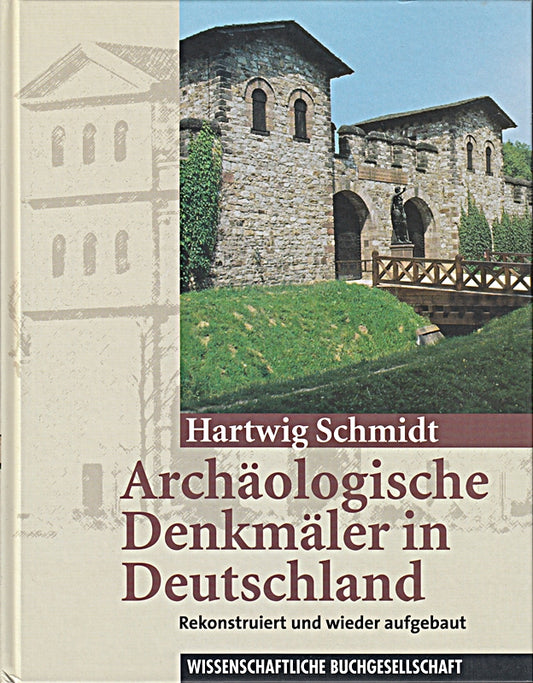 Archäologische Denkmäler in Deutschland : rekonstruiert und wieder aufgebaut.