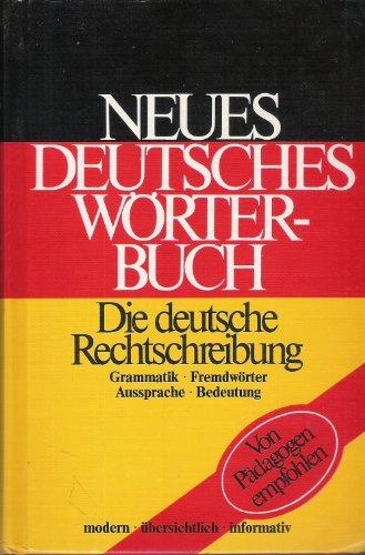 Neues Deutsches Wörterbuch : Die deutsche Rechtschreibung - Grammatik  Fremdwörter  Aussprache  Bedeutung