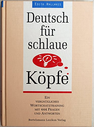 Deutsch für schlaue Köpfe. Ein vergnügliches Wortschatztraining mit 444 Fragen und Antworten